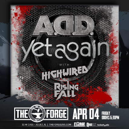 Yet Again, A.D.D., Highwired, & The Rising Fall at The Forge – Joliet, IL