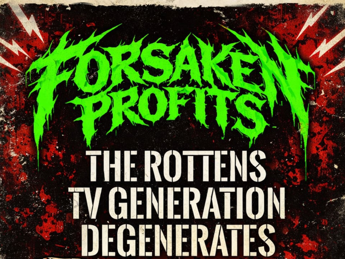 FORSAKEN PROFITS WITH THE ROTTEND, TV GENERATION AND THE DEGENERATES