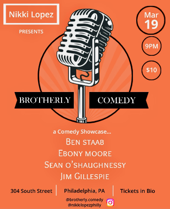 BROTHERLY COMEDY, Ben Staab, Ebony Moore, Sean O’Shaughnessy, Jim Gillespie at Nikki Lopez Philly – Philadelphia, PA