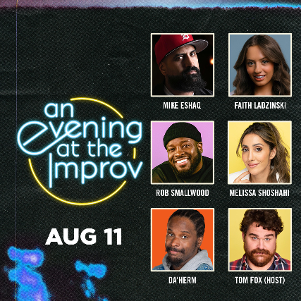 An Evening at the Improv featuring Faith Ladzinski, Mike Eshaq, Rob Smallwood, Da'Herm, Melissa Shoshahi, and Tom Fox!