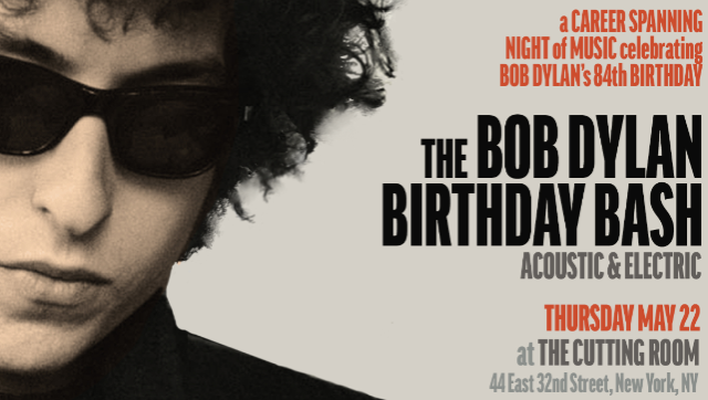 The Bob Dylan 84th Birthday Bash Acoustic & Electric Special Guests To Be Announced at Cutting Room – New York, NY