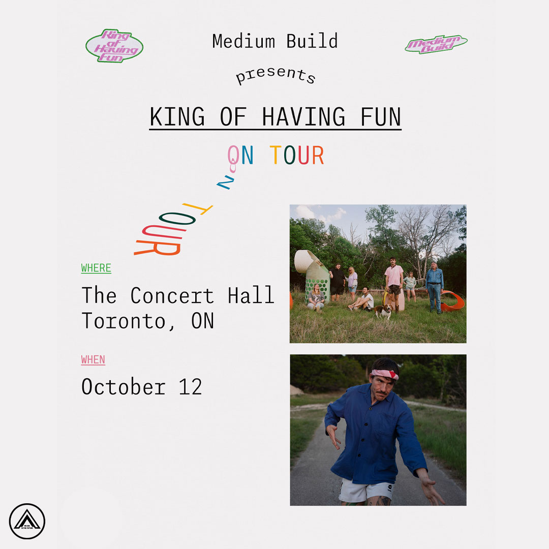 Medium Build Presents The King of Having Fun on Tour