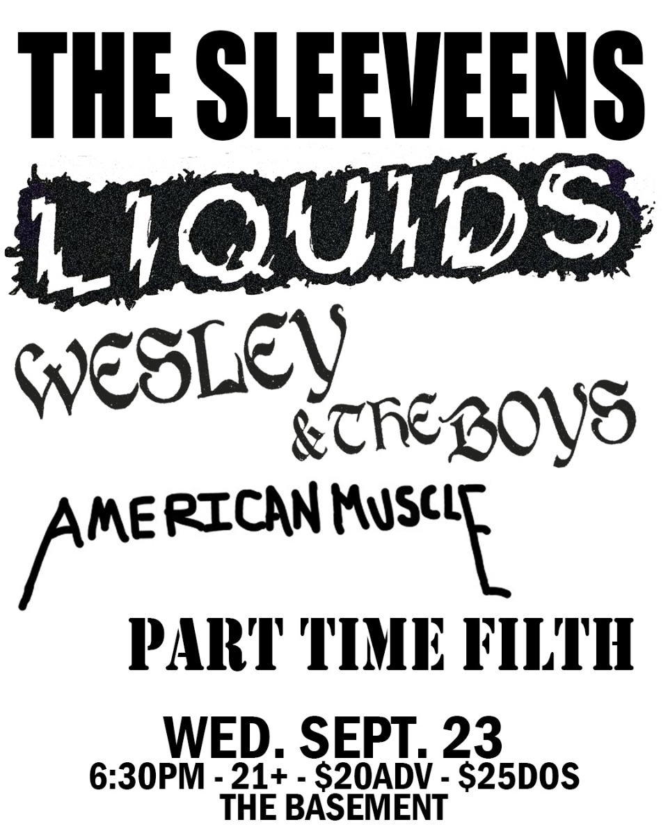 The Sleeveens, Liquids, Wesley & The Boys, American Muscle, and Part Time Filth