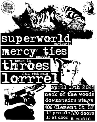 Superworld/ Mercy Ties/ Throes/ Lorrrel at Neck of the Woods – San Francisco, CA