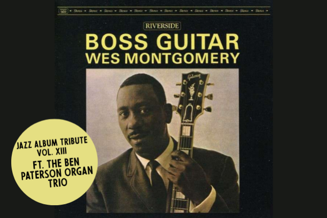 Jazz Album Tributes Volume XIII: Wes Montgomery’s BOSS GUITAR ft. The Ben Paterson Organ Trio at FITZGERALDS NIGHTCLUB – Berwyn, IL