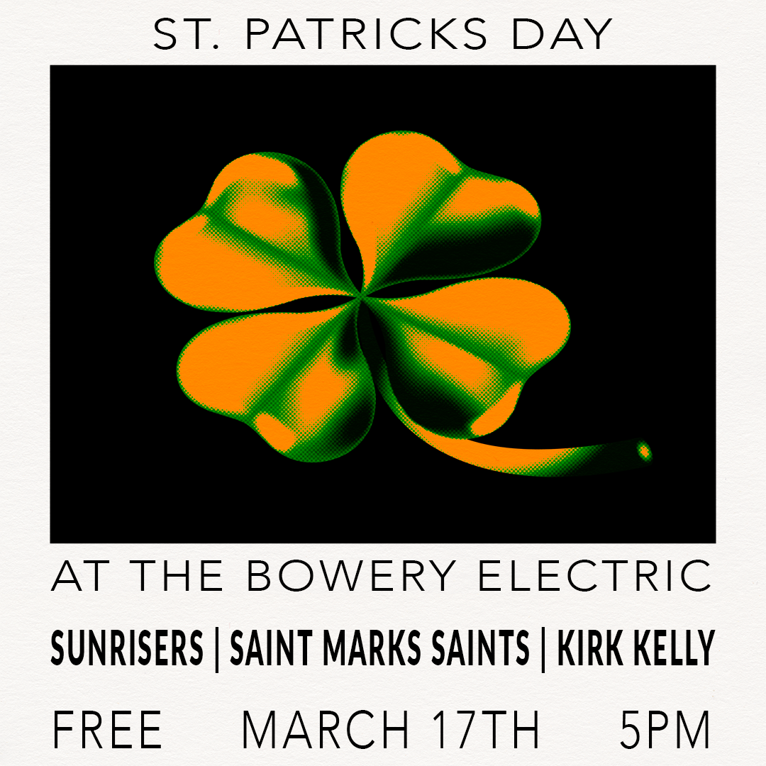 St. Patricks Day at Bowery Electric w/ Sunrisers | Saint Marks Saints | Kirk Kelly