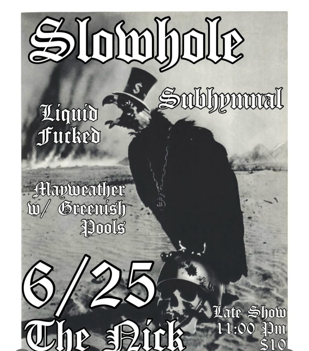 Late Night at The Nick with SlowHole, Liquid Fucked, Mayweather w/ Greenish Pools, Subhymnal Thursday 6/25 at The Nick (The Nick Rocks)