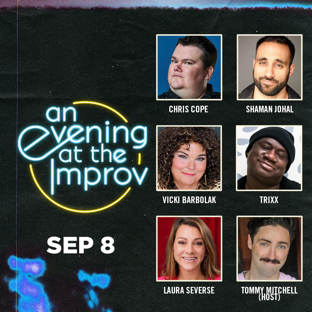 An Evening at the Improv featuring Chris Cope, Trixx, Vicki Barbolak, Shaman Johal, Laura Severse and Tommy Mitchell!