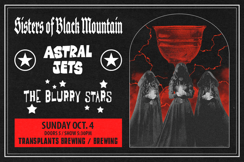 FREE SHOW: SISTERS OF THE BLACK MOUNTAIN / ASTRAL JETS / THE BLURRY STARS
