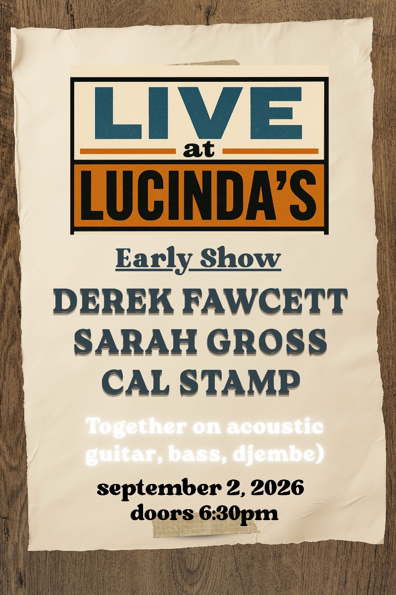 Derek Fawcett, Sarah Gross, Cal Stamp, Together on guitar, bass and djembe! Early Show 6:30pm doors.
