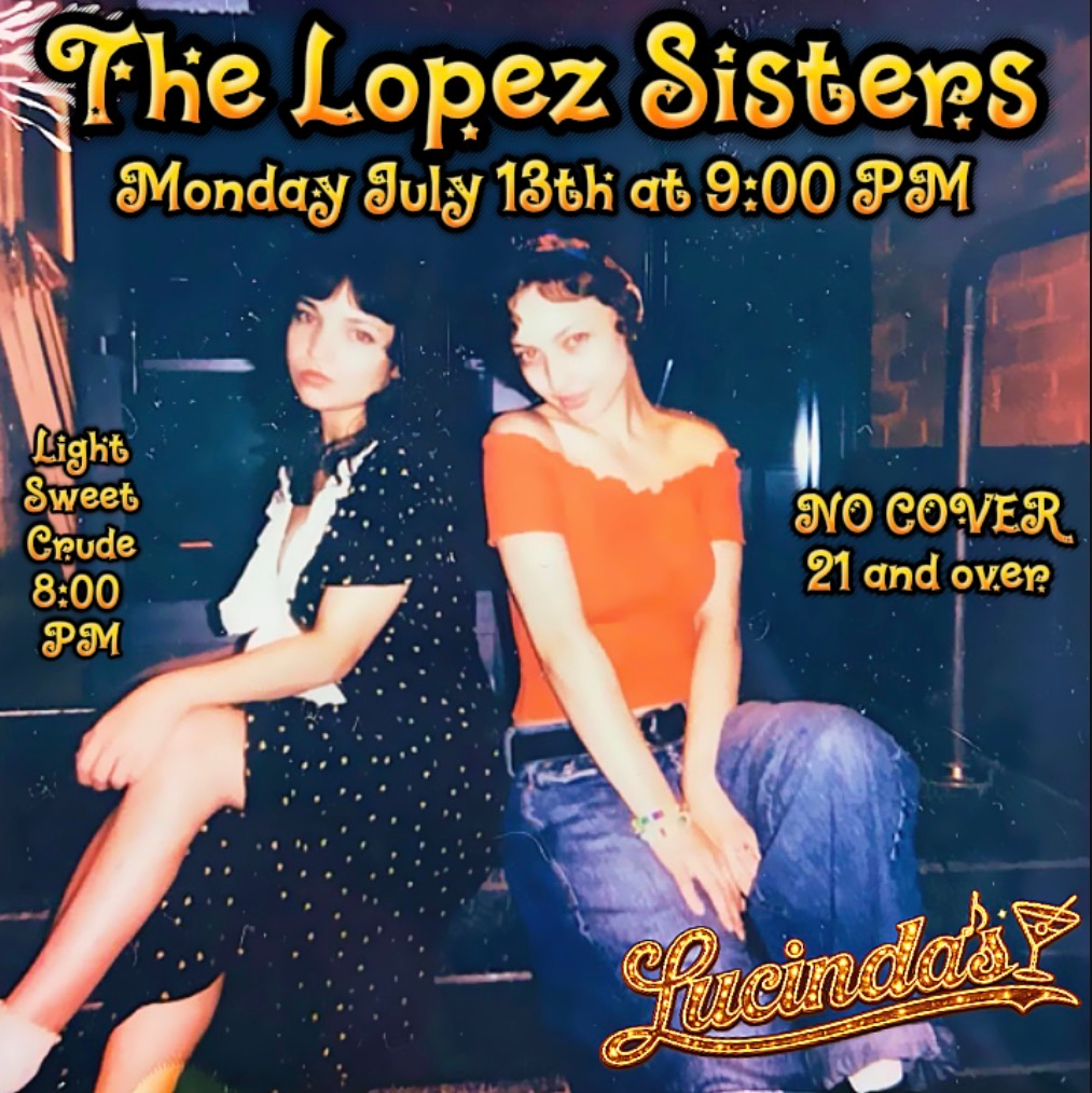 Event Image - The Lopez Sisters, Light Sweet Crude - 13
