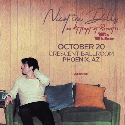 NICOTINE DOLLS – AN ATTEMPT AT ROMANTIC at Crescent Ballroom – Phoenix, AZ