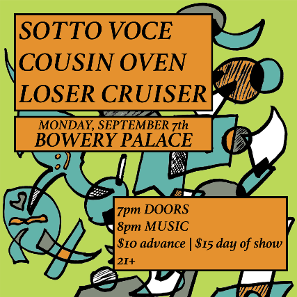 Sotto Voce | Cousin Oven | Loser Cruiser at Bowery Palace – New York, NY