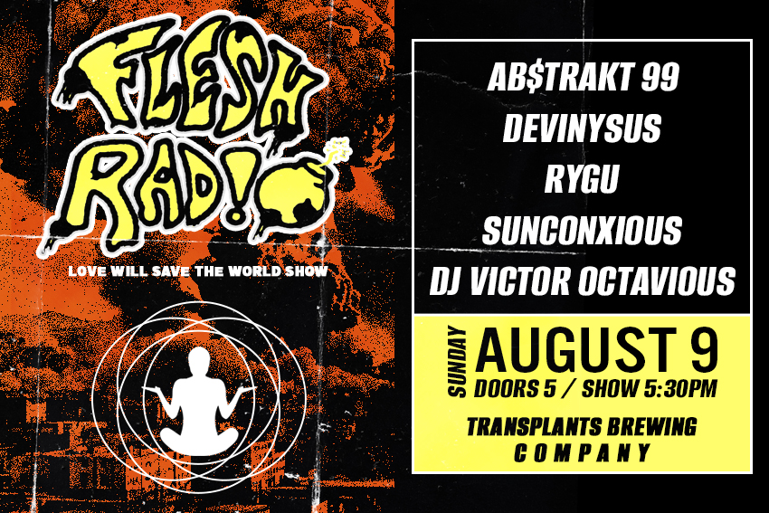 FREE SHOW: FLESH RADIO / AB$TRAKT 99 / DEVINYSUS / RYGU / SUNCONXIOUS / DJ VICTOR OCTAVIOUS