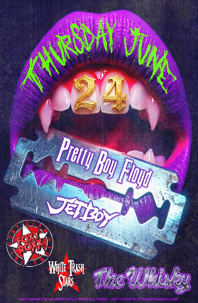 Pretty Boy Floyd, Jetboy, Foxy Roxx, White Trash Stars