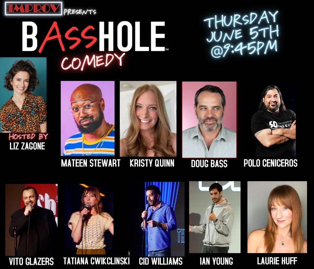 Basshole Comedy ft. Doug Bass, Mateen Stewart, Liz Zagone, Kristy Quinn, Polo Ceniseros, Cid Williams, Vito Glazers, Laurie Huff, Tatiana Cwiklinski, Ian Young and Laurie Huff!