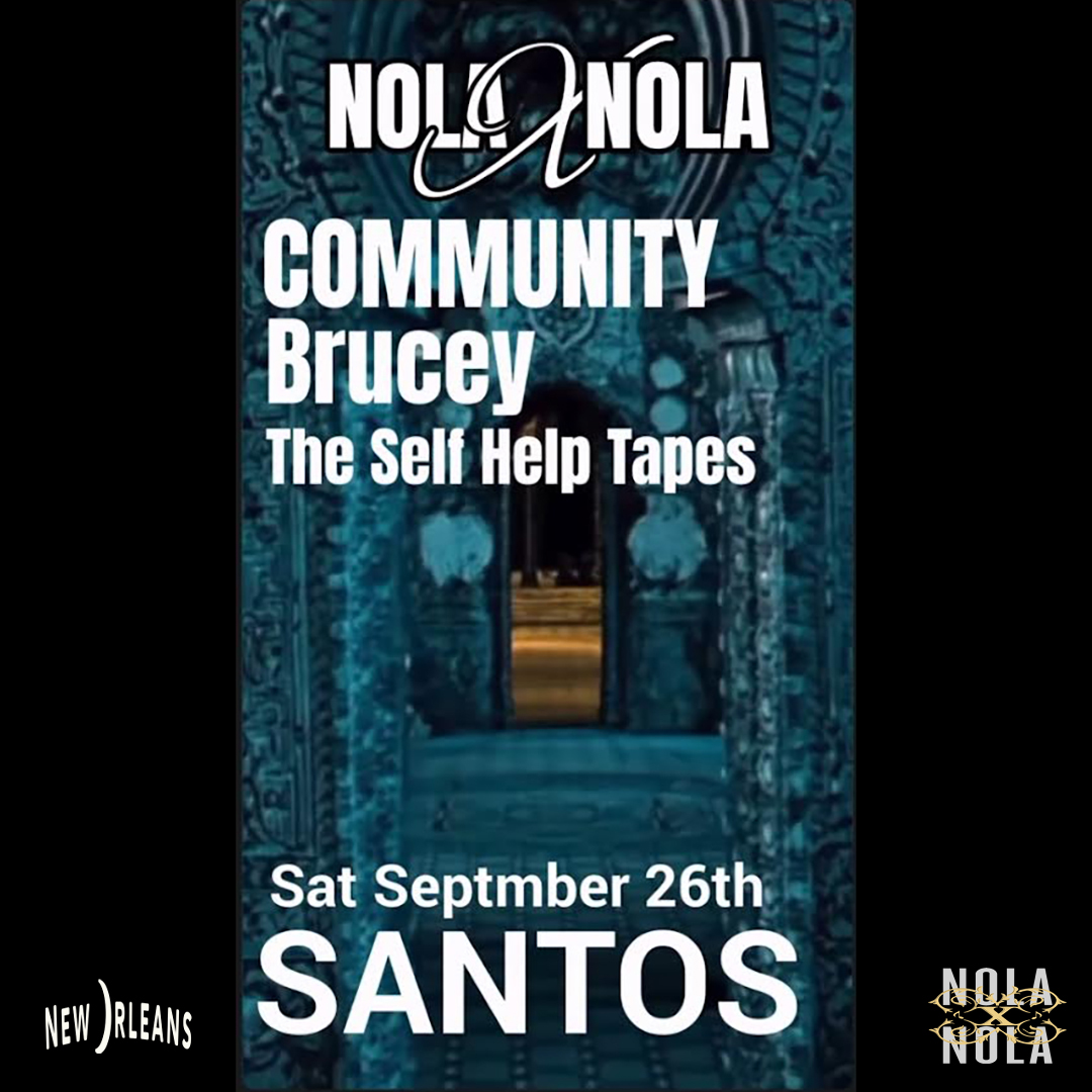 NOLAxNOLA26 PRESENTS: COMMUNITY with BRUCEY and THE SELF HELP TAPES