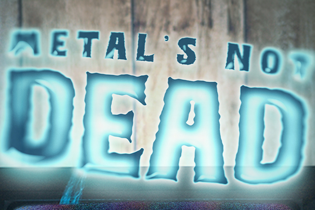 Metal's Not Dead