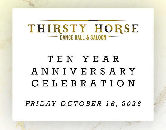 Thirsty Horse 10 Year Anniversary Celebration!