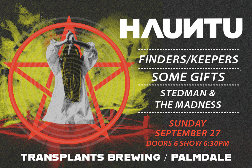 FREE SHOW: HAUNTU / FINDERS/KEEPERS / SOME GIFTS / STEDMAN & THE MADNESS