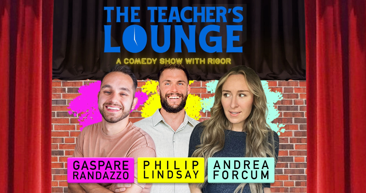 The Teacher's Lounge: A Comedy Show With Rigor with Gaspare Randazzo, Philip Lindsay and Andrea Forcum