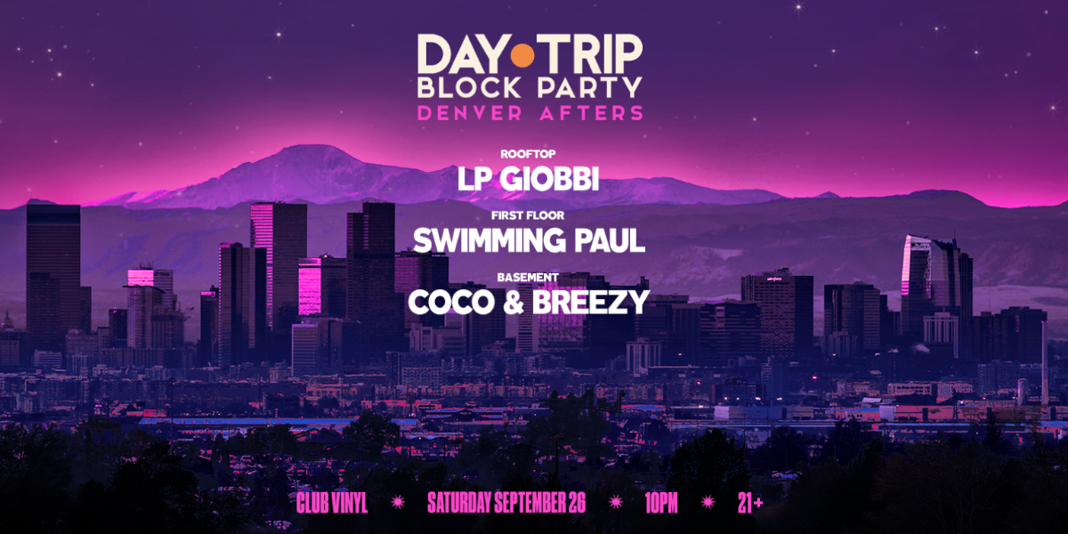 Day Trip Afters: LP Giobbi, Swimming Paul, Coco & Breezy