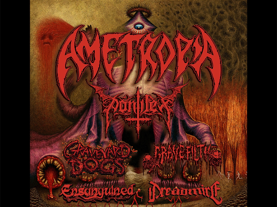 AMETROPIA, PONTIFEX,GRAVEYARD DOGS,GRAVE FILTH, ENSANGUINED AND DREADMIRE