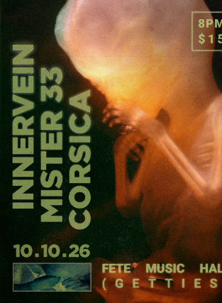Innervein, Mister 33, & Corsica