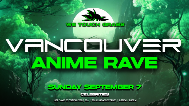 #WeTouchGrass presents: VANCOUVER Anime Rave