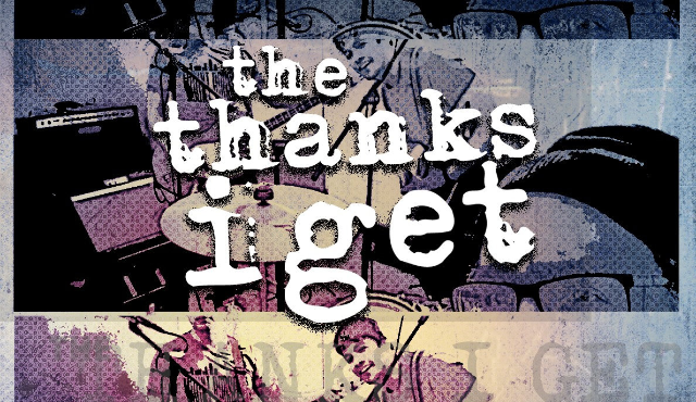 THE THANKS I GET and special guests