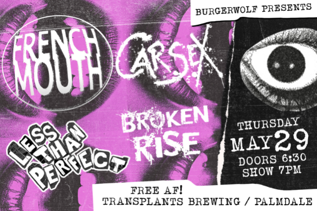 FREE SHOW: French Mouth / Carsex / Less Than Perfect / Broken Rise