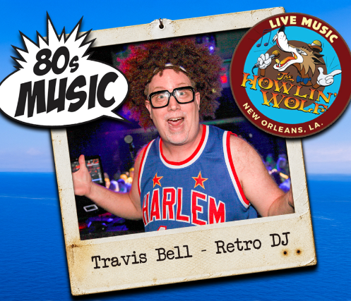 80's Night w/ Retro DJ Travis Bell at Howlin' Wolf