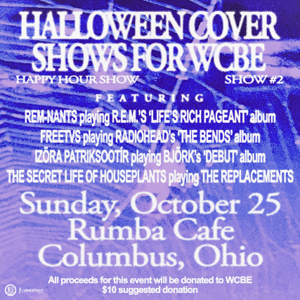 Cartel de HALLOWEEN COVER SHOWS FOR WCBE ft. REM-nants playing R.E.M. * FreeTVs playing Radiohead * Izöra Patriksdottir playing Björk * The Secret Life of Houseplants playing The Replacements (Show #2)