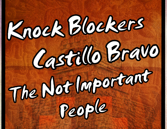 Knock Blockers, Castillo Bravo, The Not Important People