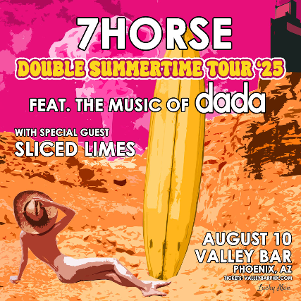 7HORSE: DOUBLE SUMMERTIME TOUR FEAT. THE MUSIC OF DADA at Valley Bar – Phoenix, AZ