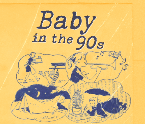 Baby in the 90’s + No Complications + Safety Training + Paid to Pretend