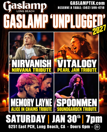 GASLAMP UNPLUGGED - PEARL JAM, NIRVANA, ALICE IN CHAINS, & SOUNDGARDEN TRIBUTES