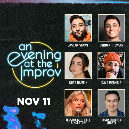 An Evening at the Improv featuring Bassam Shawl, Jordan Thewlis, Char Ramtin, Dave Merheje, Jessica Michelle Singleton, and Jason Horton!
