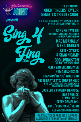 Sing 4 Fing – Annual Benefit & Tribute Show for Greg “Fingers” Taylor – Supporting Alzheimer’s Foundation of America at 3rd and Lindsley – Nashville, TN