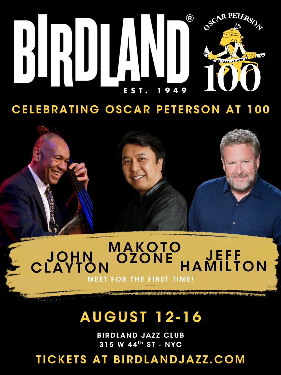 Oscar Peterson Centennial Celebration (Early and Late Shows) W/ Makoto Ozone, John Clayton, & Jeff Hamilton at Birdland Oscar Peterson Centennial Celebration (Early and Late Shows) W/ Makoto Ozone, John Clayton, & Jeff Hamilton at Birdland