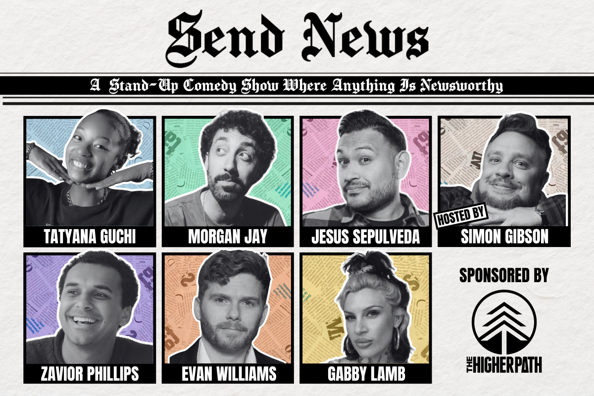 Send News ft. Morgan Jay, Zavior Phillips, Tatyana Guchi, Jesus Sepulveda, Simon Gibson, Evan Williams, Gabby Lamb and more TBA!