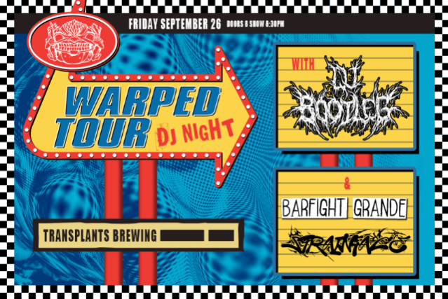 WARPED TOUR DJ NIGHT WITH DJ BOOTLEG, BARFIGHT GRANDE & SPRAINFACE