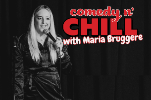Comedy N Chill ft. Maria Bruggere and more TBA!