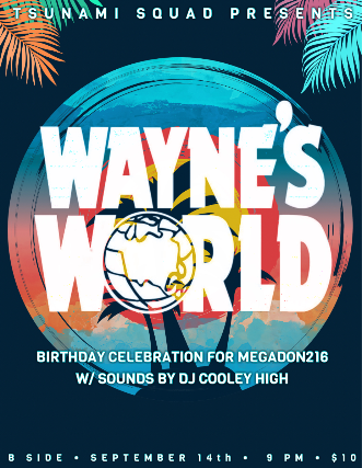 WAYNE'S WORLD: BIRTHDAY CELEBRATION FOR MEGADON216