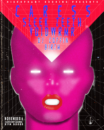 Hierophant Booking Presents: Caress, Sleek Teeth, Voidwrmr  w/ DJ Coffinbirth