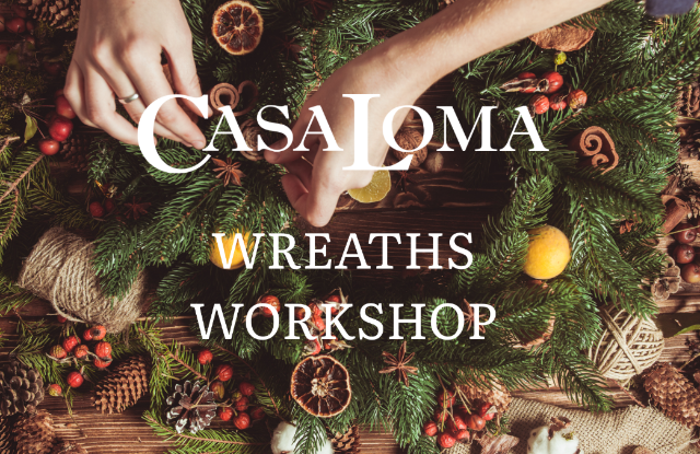 Casa Loma – Wreaths Workshop at Casa Loma – Toronto, Canada