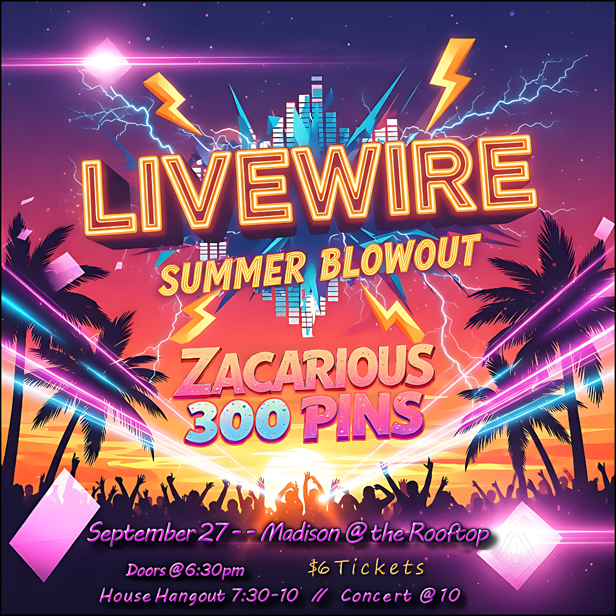 LIVEWIRE Summer Blowout w/ Zacarious and 300 Pins