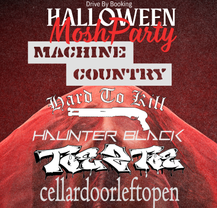 Halloween Mosh Party: Machine Country, Hard To Kill, Haunter Black, Toe 2 Toe & Cellar Door Left Open