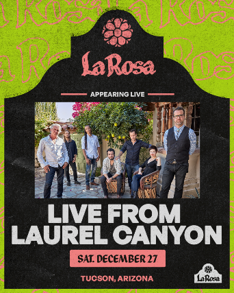 Live from Laurel Canyon at La Rosa – Tucson, AZ