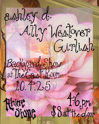 Backyard Show! feat: ashley d / Ally Westover / Girlish at The East Room – Nashville, TN